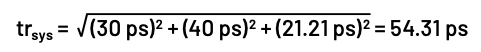 System rise time calculation: t subscript r system equals the square root of 30 picoseconds squared plus 40 picoseconds squared plus 21.21 picoseconds squared, resulting in 54.31 picoseconds.