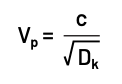 Propagation velocity equation: V subscript p equals the speed of light divided by the square root of D subscript k.