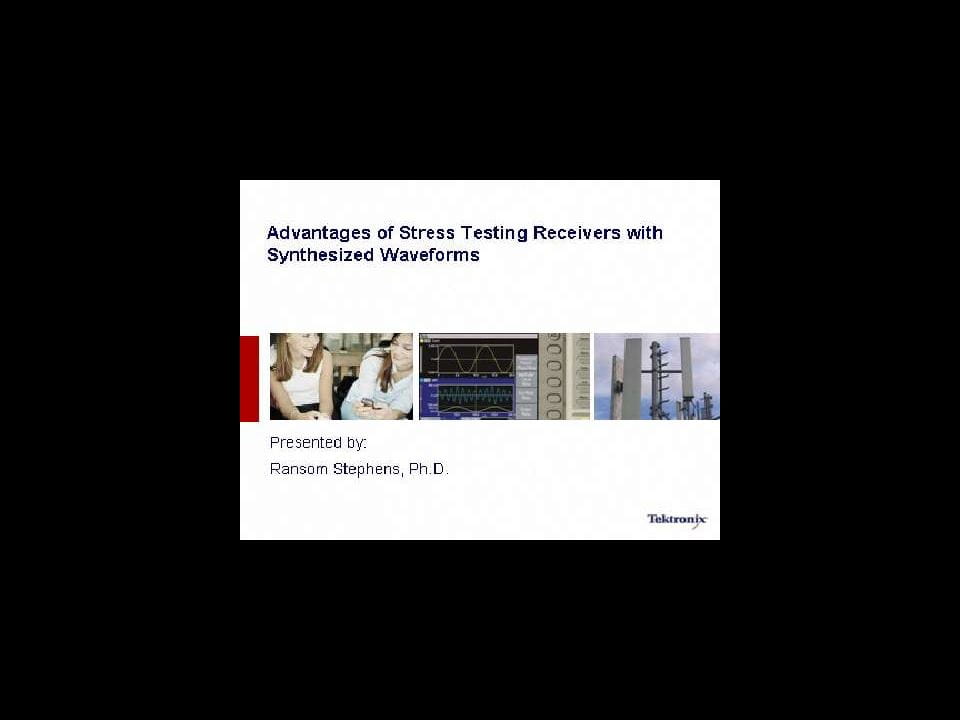Advantages of Stress Testing Receivers with Synthesized Waveforms Webinar