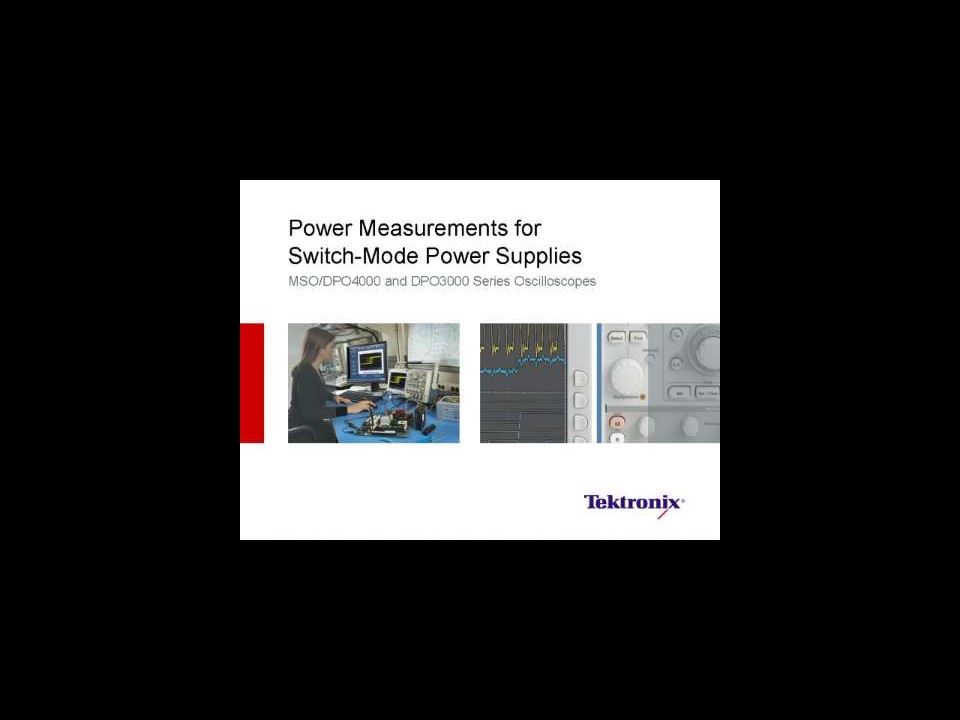 Power Measurements for SwitchMode Power Supplies for MSODPO4000  MSODPO3000 Oscilloscope Series